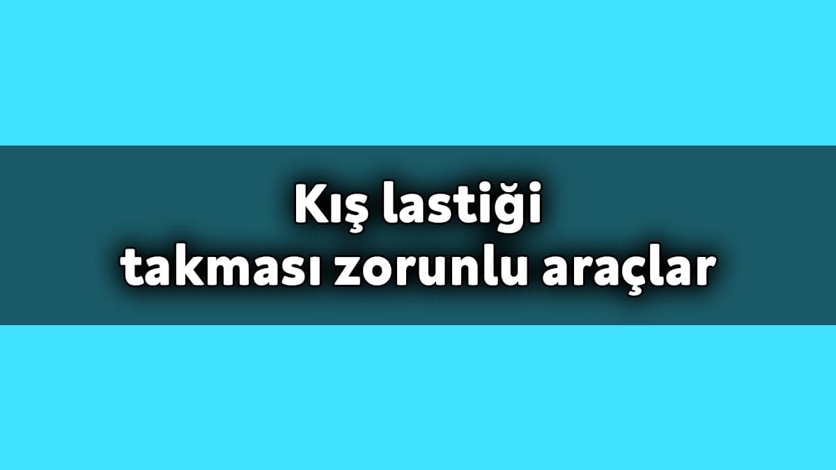 1 Aralık’ta Zorunlu Oluyor! Kış Lastiği Takması Zorunlu Araçlar Hangileri?