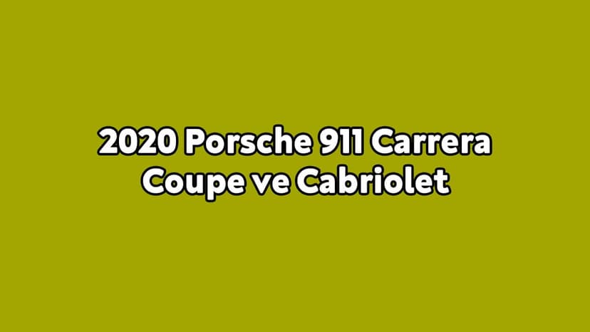 2020 Porsche 911 Carrera Coupe ve Cabriolet Özellikleri Açıklandı