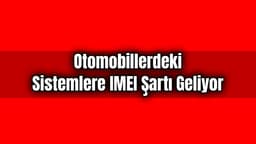 Otomobillerdeki Sistemlere Imei Şartı Geliyor