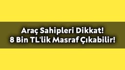 Araç Sahipleri Dikkat! 8 Bin Tl'lik Masraf Çıkabilir!