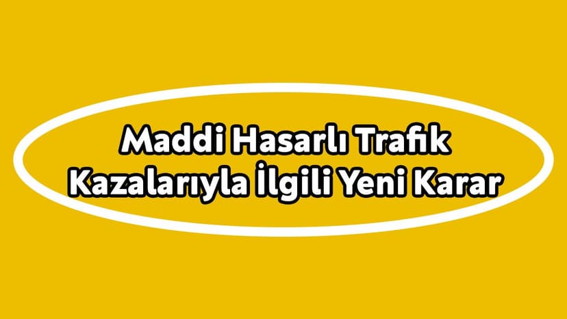 Maddi Hasarlı Trafik Kazalarıyla İlgili Yeni Karar