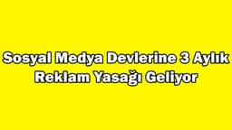 Türkiye'de Sosyal Medya Devlerine Reklam Yasağı Geliyor