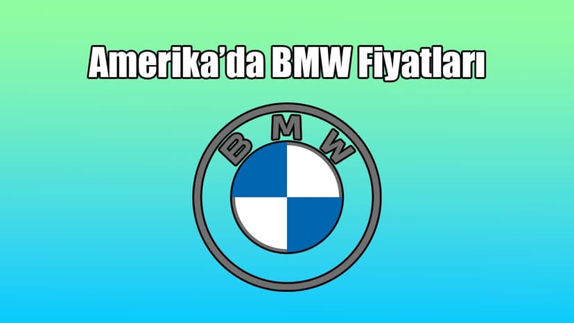 Amerika Bmw Fiyatları, 2021 Bmw Modelleri ne Kadar?