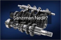 Şanzıman Nedir? Araçlarda Şanzımanın Görevi ve Çalışma Prensibi