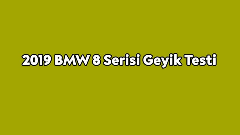 2019 Bmw 8 Serisi Geyik Testi Yayınlandı