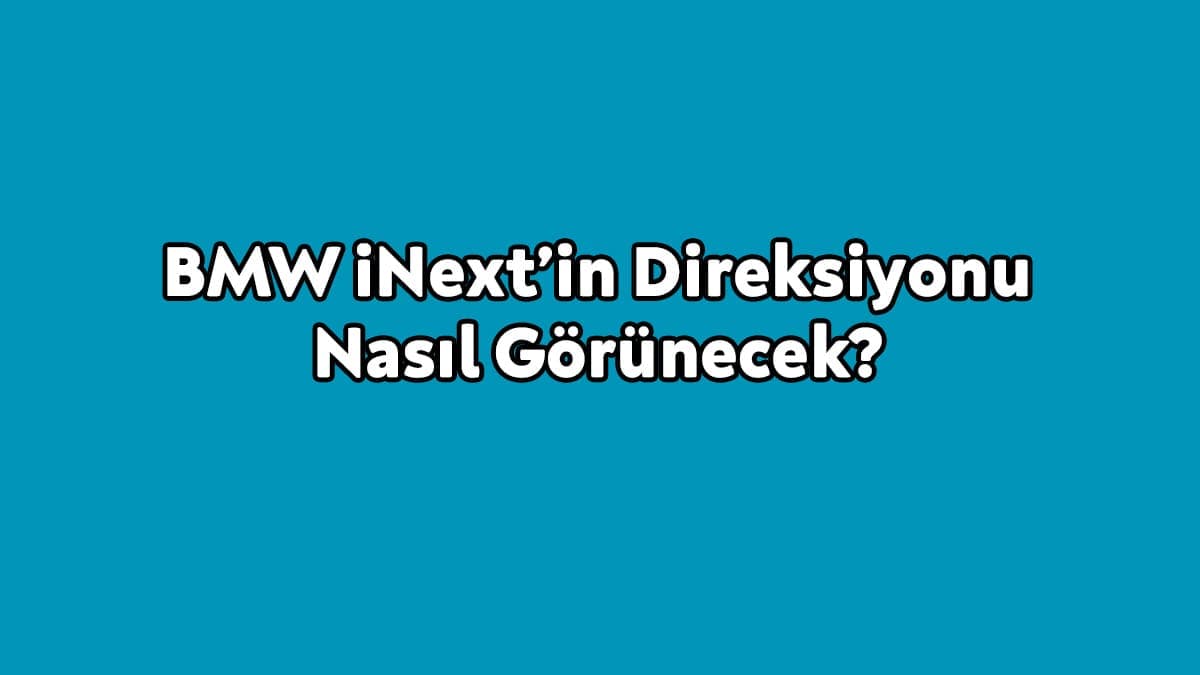 Bmw Inext’in Direksiyonu Nasıl Görünecek?
