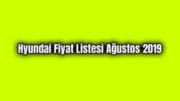 Hyundai Fiyat Listesi Ağustos 2019