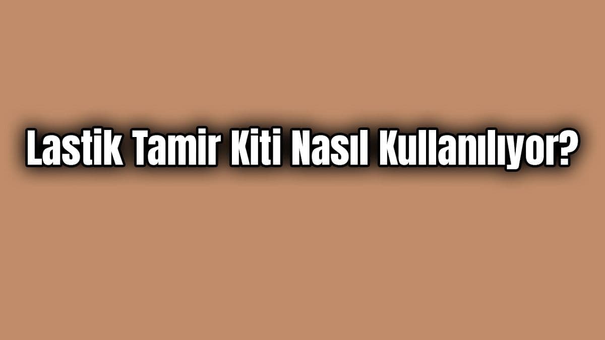 Lastik Tamir Kiti Nasıl Kullanılıyor?