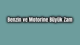 Benzin ve Motorine Büyük Zam