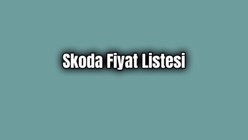 Skoda Fiyat Listesi