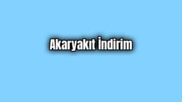 Akaryakıt İndirimlerine bir Yenisi Daha Geldi