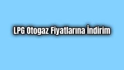 Lpg Otogaz Fiyatlarına Büyük İndirim Geliyor