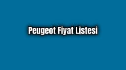 Peugeot Fiyat Listesi