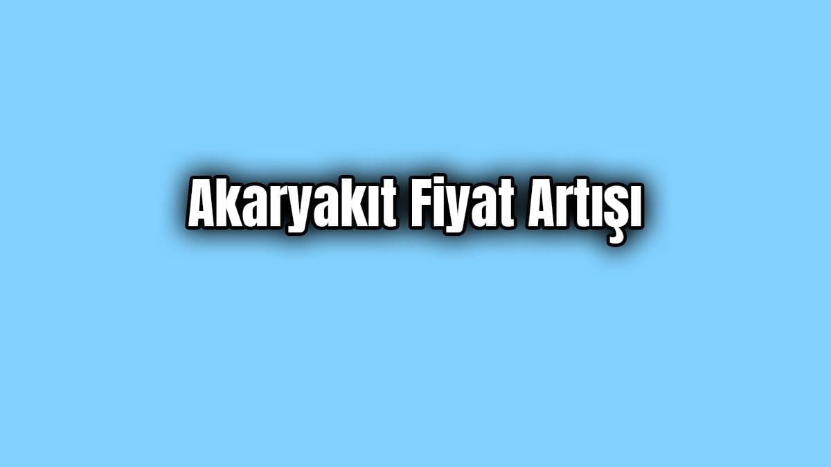 Son Dakika: Akaryakıt Fiyatlarına Zam Geldi