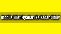 Otobüs Bilet Fiyatları ne Kadar Oldu?