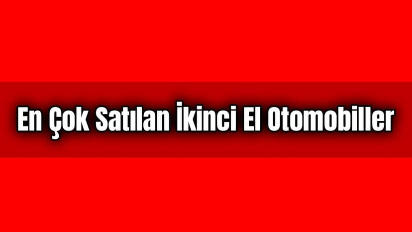 En Çok Satılan İkinci El Otomobiller  