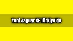 Yeni Jaguar Xe Türkiye'de Satışa Sunuluyor