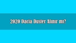 2020 Dacia Duster Alınır Mı? Duster Fiyat Listesi ve Özellikleri