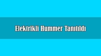 Elektrikli Hummer Tanıtıldı Kaç Beygir Olacak?