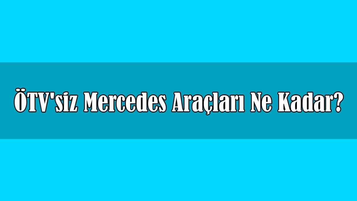 Ötv’siz Mercedes-Benz Araçları ne Kadar? Ekim 2020 Fiyatları
