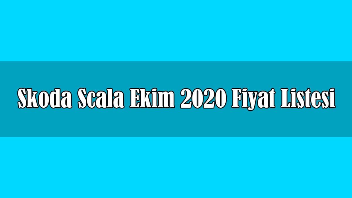 Skoda Scala Ekim 2020 Fiyat Listesi Açıklandı
