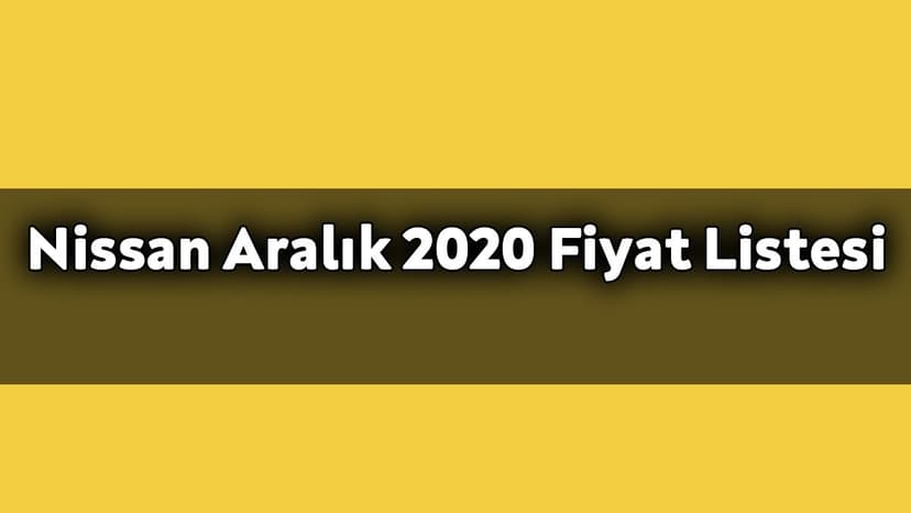 Nissan Aralık 2020 Fiyat Listesi Açıklandı