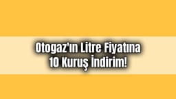 Lpg Otogaz'ın Litre Fiyatına 10 Kuruş İndirim!