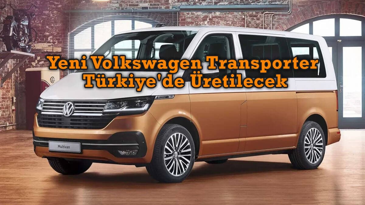 Yeni Volkswagen Transporter Türkiye’de Üretilecek