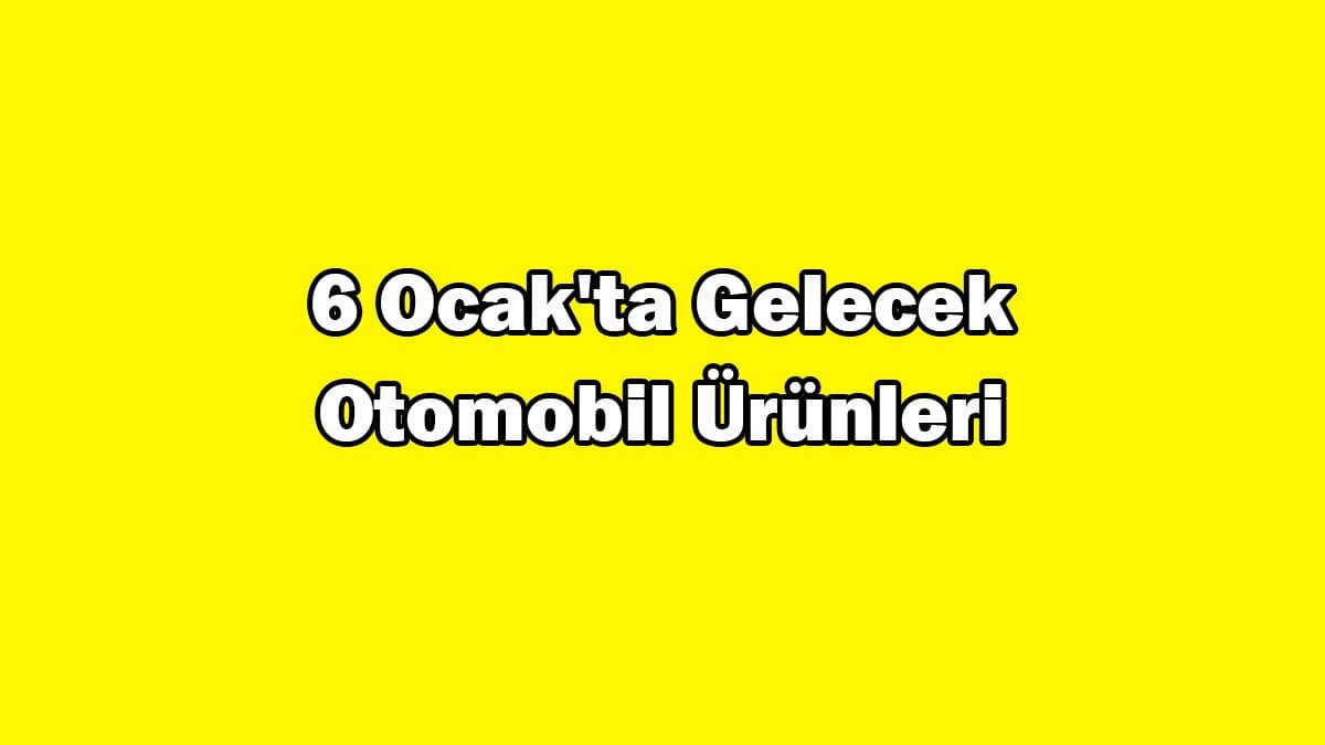 6 Ocak’ta Gelecek Otomobil Ürünleri ve Aksesuarları