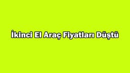 İkinci El Araç Fiyatları Düştü