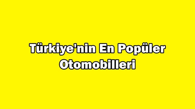 Türkiye'nin En Popüler Otomobilleri, En Çok İlanı Verilen Modeller