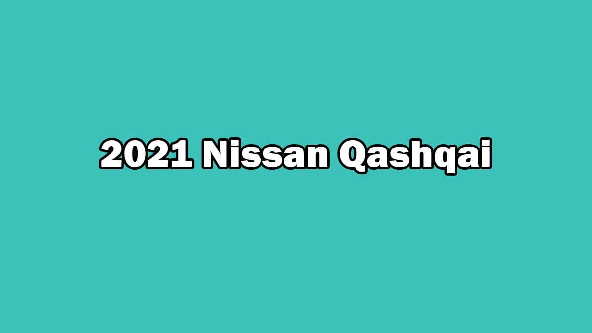 Yeni 2021 Nissan Qashqai Özellikleri Açıklandı