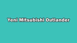 Yeni Mitsubishi Outlander Özellikleri Açıklandı