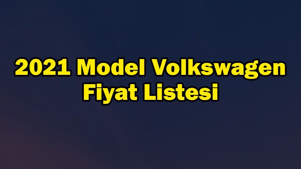 2021 Model Volkswagen Araç Fiyat Listesi Mart 2021