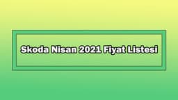 Skoda Nisan 2021 Fiyat Listesi Açıklandı