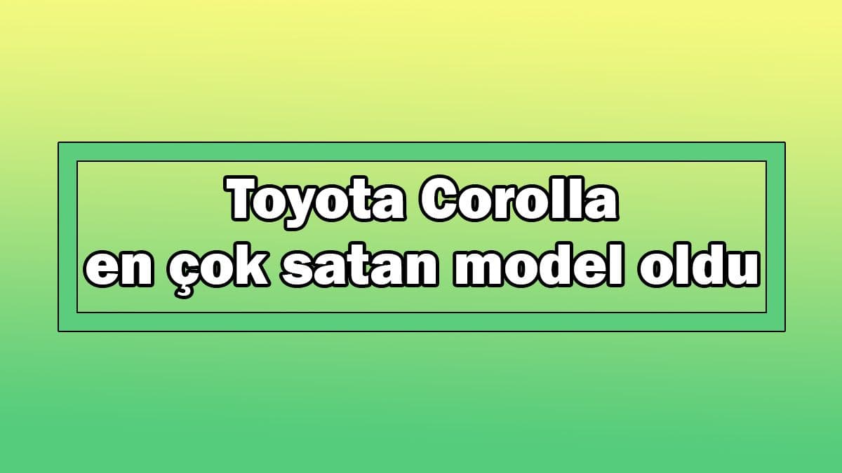 Toyota Corolla En Çok Satan Model Oldu