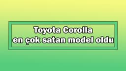 Toyota Corolla En Çok Satan Model Oldu