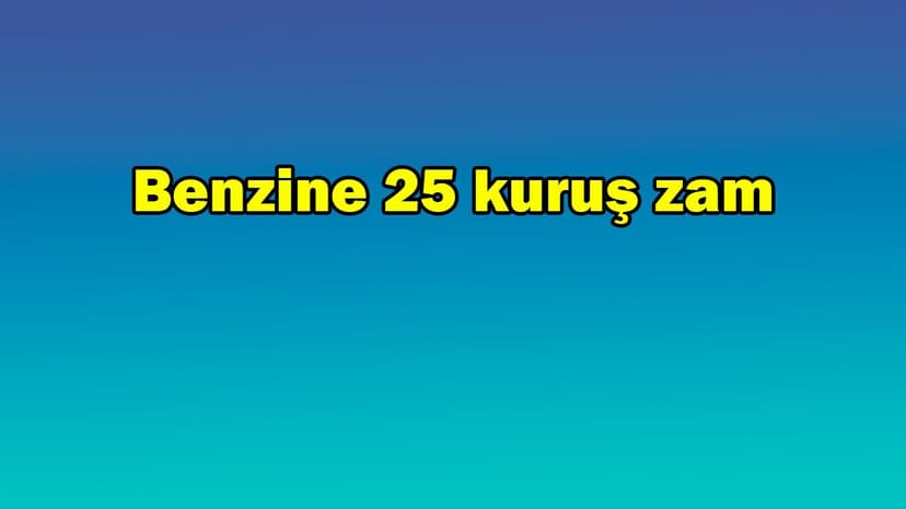 Benzin Fiyatlarına 25 Kuruş Zam - Ötv Düzenlemesi
