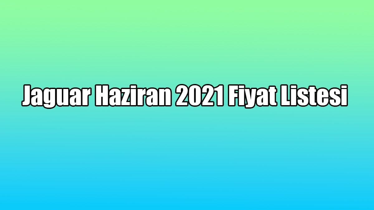 Jaguar Haziran 2021 Fiyat Listesi