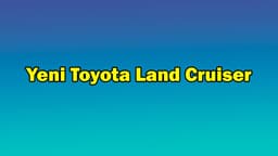 Yeni Toyota Land Cruiser Özellikleri Açıklandı