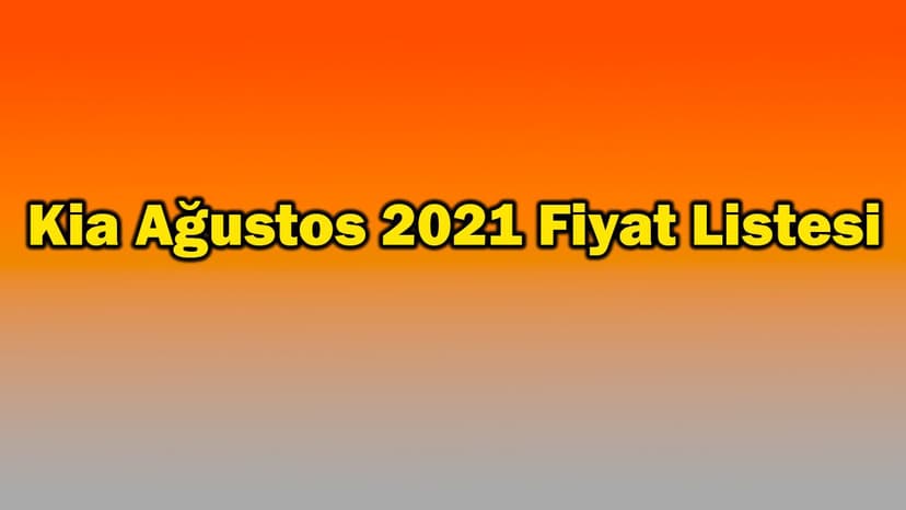 Kia Ağustos 2021 Fiyat Listesi