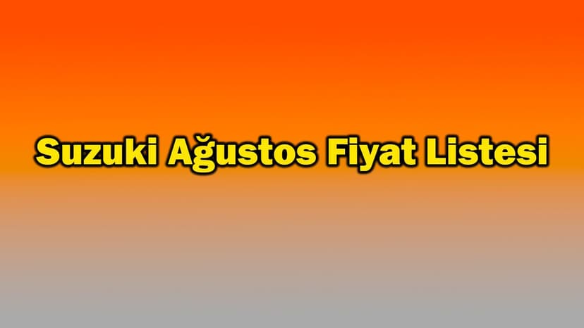 Suzuki Ağustos 2021 Fiyat Listesi