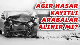 Ağır Hasar Kayıtlı Araba Alınır Mı? Riskleri ve Avantajları Nelerdir?