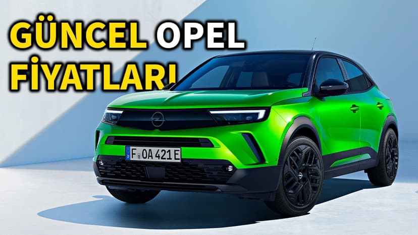 Opel Aralık 2023 Fiyat Listesi: Türkiye'de Satılan Opel Modelleri