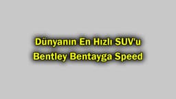 Dünyanın En Hızlı Suv'u Bentley Bentayga Speed