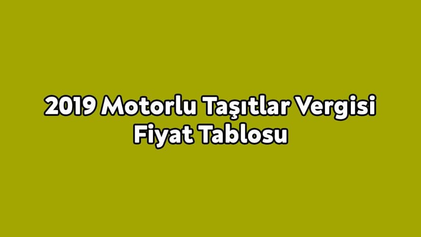 2019 Motorlu Taşıtlar Vergisi Fiyat Tablosu