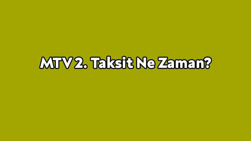 Araç Sahipleri İçin Mtv 2. Taksit ne Zaman?