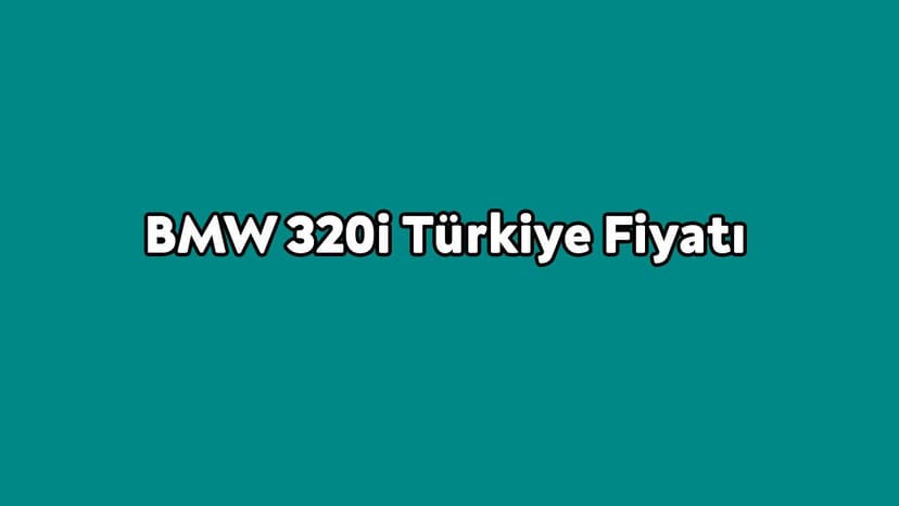 Yeni Bmw 320I Türkiye Fiyatı Açıklandı
