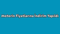 Motorin Fiyatlarına İndirim Yapıldı