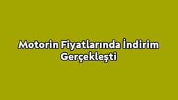 Motorin Fiyatlarında İndirim Gerçekleşti